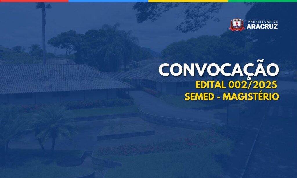 12ª Chamada da Secretaria de Educação: Edital 002/2025 em Aracruz 12ª Chamada da Secretaria de Educação: Edital 002/2025 em Aracruz